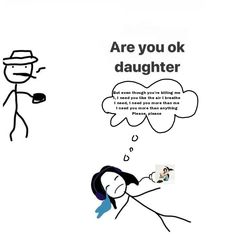 an image of a cartoon character saying are you ok daughter? and another drawing of a man holding a cell phone to his ear