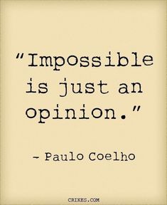 a quote from paul coeho that says impossible is just an opinion