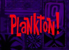 the title for plankton, written in red and purple with an abstract design on it