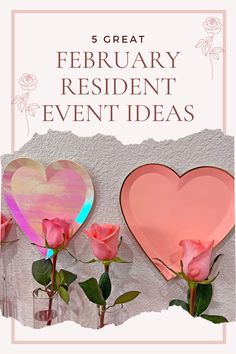 three pink roses and two heart shaped paper plates with the words 5 great february resident event ideas