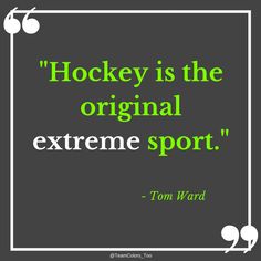 the quote hockey is the original extreme sport by tom ward on black and white background