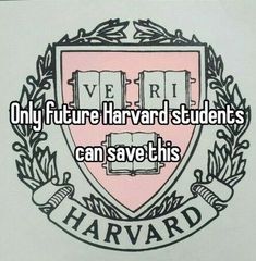 an image of a crest with the words, only future harvard students can save this