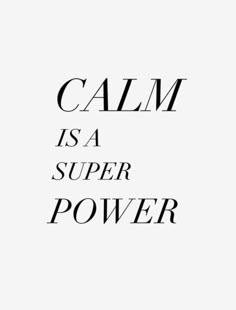 a black and white photo with the words calm is a super power