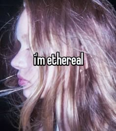 i'm ethereal with the words on it