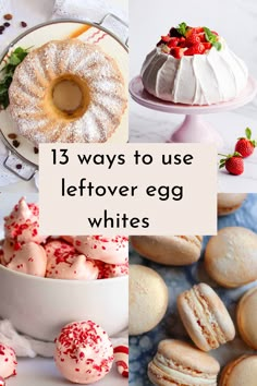 different types of cakes and pastries with the words 13 ways to use leftover egg whites