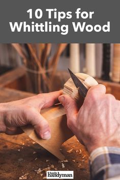 a person cutting wood with a pair of scissors on top of it and the title reads 10 tips for whitiing wood