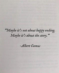 an open book with the words maybe it's not about happy ending maybe it's about the story albert camus