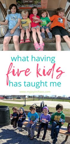 kids sitting on a bench with the words what having five kids has taught me