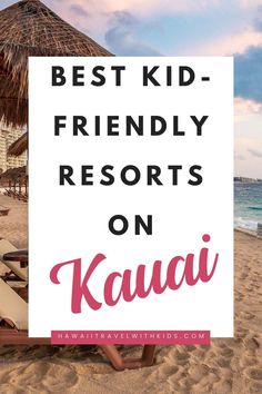 a sign that says best kid - friendly resort on kauai with the beach in the background