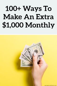 a hand holding money with the words, 100 + ways to make an extra $ 1, 000