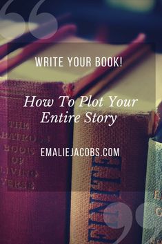 three books with the words write your book how to plot your entire story on them