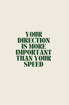 the words your direction is more important than your speed on a white and green background