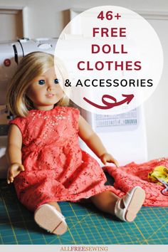 a doll sitting on top of a table next to a sewing machine with the words free doll clothes and accessories