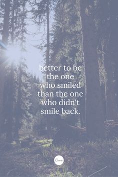 the sun shining through some trees with a quote on it that reads, better to be the one who smiled than the one who didn't smile back