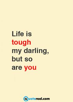 the quote life is tough my daring, but so are you