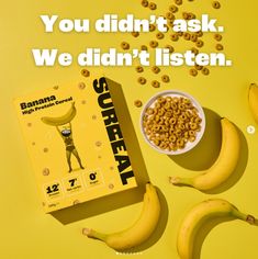 bananas and cereal are sitting next to a box that says, you didn't ask we didn't listen