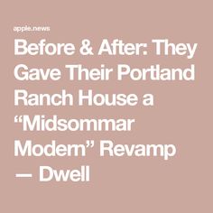 the words before and after they gave their portland ranch house a midsimar modern're