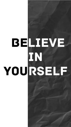 a black and white photo with the words believe in yourself