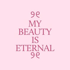 a pink poster with the words 99 my beauty is eternal 89 on it's side