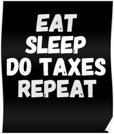 a black and white poster with the words eat sleep do taxes repeat