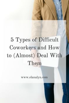 a woman with her hand in her pocket and the words 5 types of difficult coworkers and how to almost deal with them