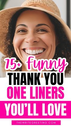 a woman wearing a hat and smiling with the words 75 funny thank you one liners you