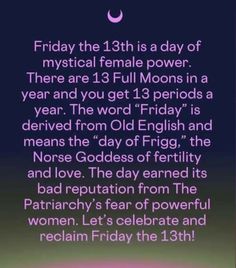 an image with the text friday the 13th is a day of physical female power there are 13 full moons in a year and you get