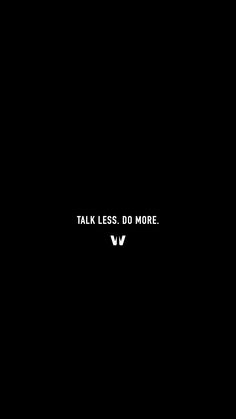 the words talk less do more are written in white on a black background