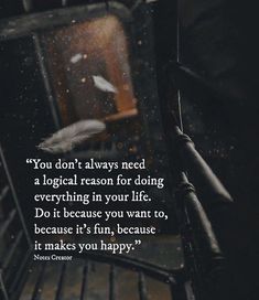 a black and white photo with a quote on it that says, you don't always need a legal reason for doing everything in your life