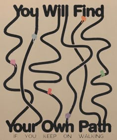 a poster that says, you will find your own path if you keep on walking