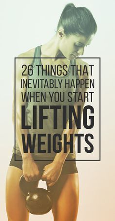 a woman holding a kettle with the words, 26 things that inevitablely happen when you start lifting weights