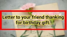 there is a card with flowers on it that says, letter to your friend thanking for birthday gift