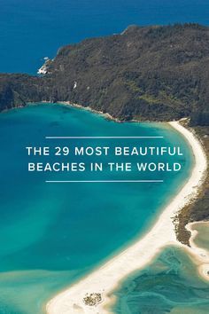 an aerial view of the beach and ocean with text that reads, the 29 most beautiful beaches in the world