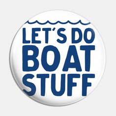 a button that says let's do boat stuff