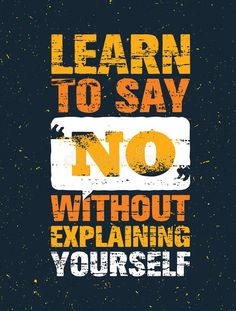 a poster with the words learn to say no without explaining yourself on it royalty illustration