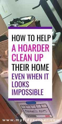 the words how to help a hoarder clean up their home even when it looks impossible