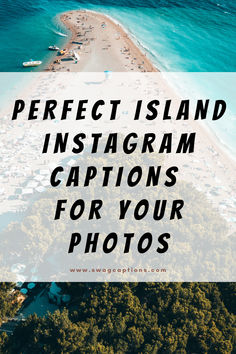 an aerial view of the beach with text overlay that reads perfect island instagram captions for your photos