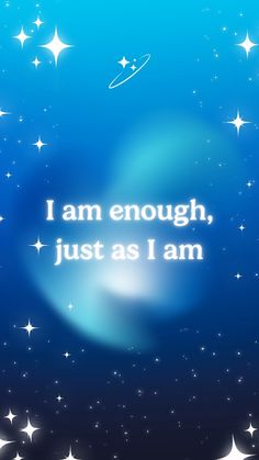 the words i am enough, just as i am written in white on a blue background with stars