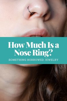 a woman's nose with the words how much is a nose ring?