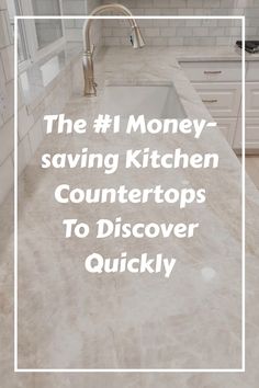 a kitchen counter top with the words the 1 money saving kitchen countertops to discovery quickly