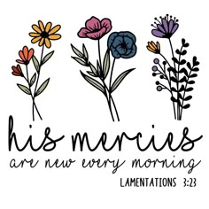 flowers with the words, his merlis are new every morning lamentations 32