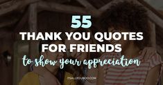 two girls with their arms around each other and the words 55 thank you quotes for friends to show your appreciation