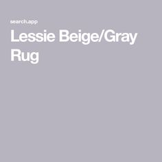 the words lessie beige / gray rug are in white letters on a grey background