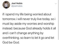 a tweet with the caption'if i spend my life being worded about tomorrow, i will never truly live today so i must lay aside my words and worship instead because god already holds it all