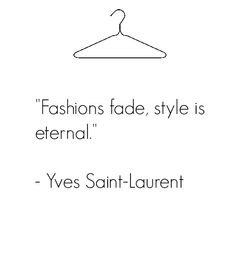 a quote about fashion on a hanger that reads, fashions fade, style is eternal yes saint laurent