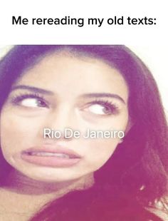 a woman with her eyes wide open in front of the camera and text that reads me reading my old texts rio de janero