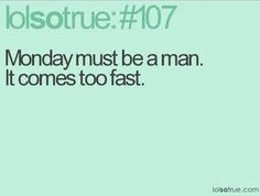 a green background with the words'monday must be a man, but it comes to fast