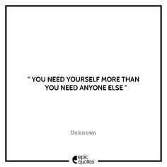 the quote you need yourself more than you need anyone else by unknown author unknown unknown unknown unknown unknown unknown unknown unknown unknown unknown unknown