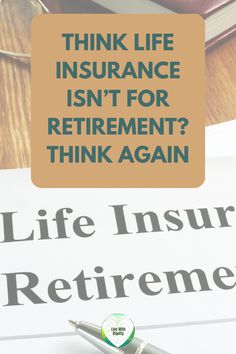 Think life insurance isn't for retirement?