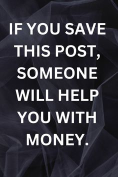 a quote that reads if you save this post, someone will help you with money